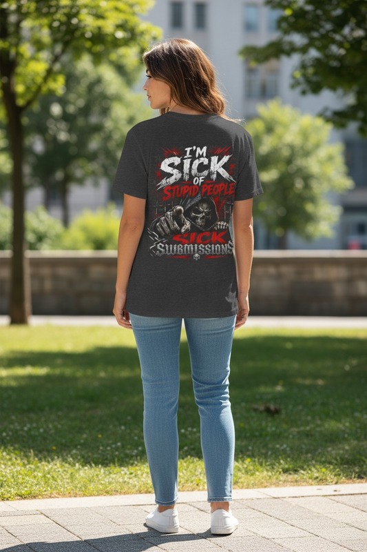 I’m Sick of Stupid People Tee – Sick Submissions