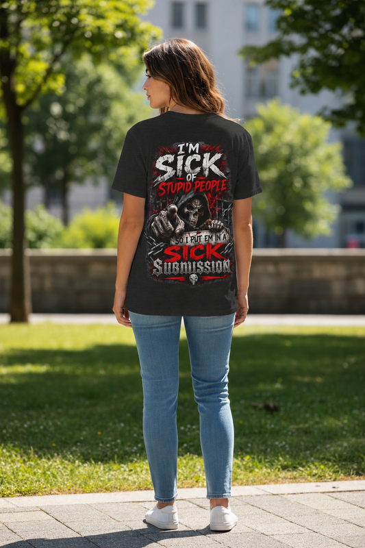 I’m Sick of Stupid People Tee – Sick Submissions