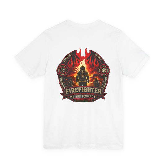Firefighter – We Run Toward the Fire | Courage Strength Honor Fire Rescue T-Shirt