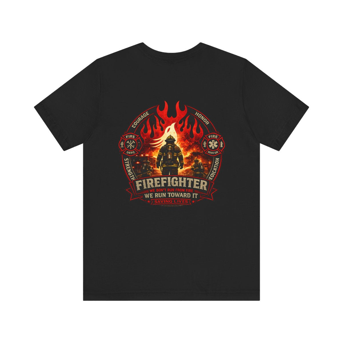 Firefighter – We Run Toward the Fire | Courage Strength Honor Fire Rescue T-Shirt